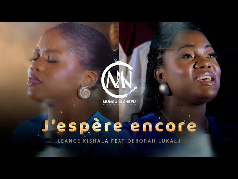 LEANCE KISHALA FT. DEBORAH LUKALU  - J'ESPÈRE ENCORE 《 CLIP VIDEO 》