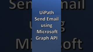UIPATH Email Automation using Microsoft Graph API, How to Use graph API in Uipath #emailautomation