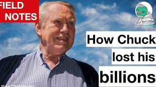 Field Notes: How Chuck lost his billions