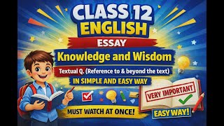 Class 12 English Essay “Knowledge and Wisdom” | Reference to & Beyond the Context | Full Solution