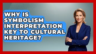 Why Is Symbolism Interpretation Key To Cultural Heritage? - Worldwide Traditions