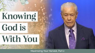 Knowing God is With You  - Maximizing Your Harvest, Part 2