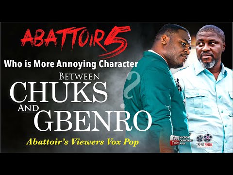 Abattoir \\ CHUKS or GBENRO \\ Who is more annoying? || Ep. 123