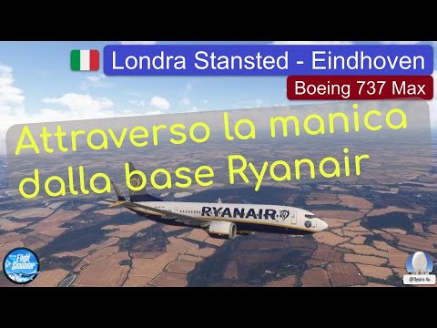 Attraverso la manica con il Boeing 737 Max | Londra Stansted - Eindhoven | MSFS2024 [ITA]