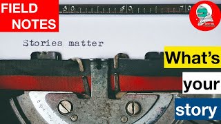 Field Notes: What's Your Story?