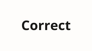 How to pronounce Correct