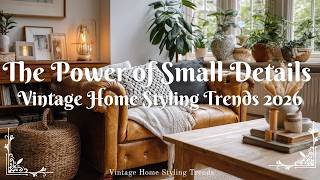 The Power of Small Details: Vintage Home Styling Trends 2026
