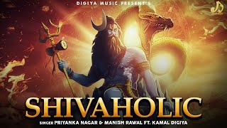 SHIVAHOLIC : Kamal Digiya | Priyanka Nagar & Manish Rawal | Bholenath Song | Har Har Shambhu, Aghori