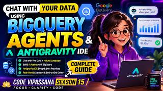 Chat With Your Data using BigQuery Agents & Antigravity IDE Code Vipassana Season 15 Complete Guide