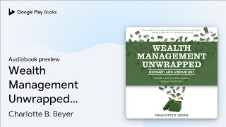 Wealth Management Unwrapped, Revised and… by Charlotte B. Beyer · Audiobook preview