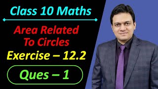 Ques 1 Exercise 12.2 Area Related to Circles Chapter 12 Class 10 Maths