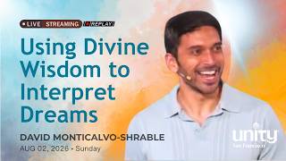 Using Divine Wisdom to Interpret Dreams | David Monticalvo-Shrable | Unity San Francisco 8/02/2026