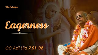 Eagerness | Srila Prabhupada | CC Adi Lila 7.91-92