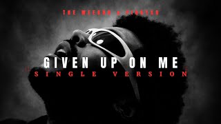 The Weeknd - Given Up On Me (Single Version)