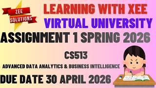 CS513 Advanced Data Analytics & Business Intelligence Assignment 1 Spring 2026 Virtual University