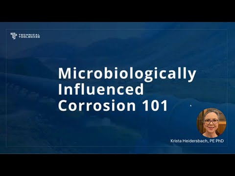 Microbiologically Influenced Corrosion 101 with Dr. Krista Heidersbach and Technical Toolboxes
