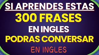 😱APRENDE ESTAS 300 FRASES EN INGLES PODRAS CONVERSAR EN INGLES | APRENDER INGLES DESDE CERO 🇺🇸🌟