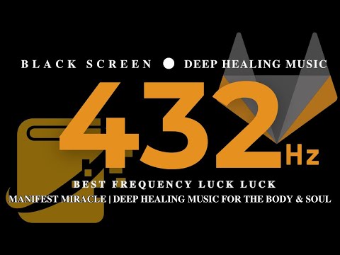 432 Hz, BEST FREQUENCY LUCK LUCK & Manifest Miracle | Deep Healing Music for The Body & Soul