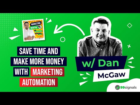 How Marketing Automation Can Save You Time and Make You Money (w/ Dan McGaw) | 99signals Podcast