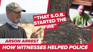 'That S.O.B. started the fire' - Witness helps catch man suspected of lighting Old Trails Fire