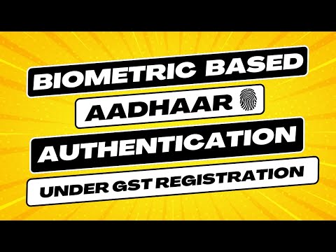 Biometric Based Aadhaar Authentication in GST Registration