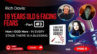 Rich Davis's life Part 3 |19 and Facing Fears | Episode 38 | How I GOD Here | #fears #trauma #family