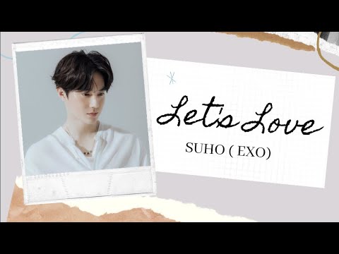 《韩中字》Let's Love 相爱吧  - SUHO 金俊勉(EXO) 사랑, 하자 (歌词 Lyrics)