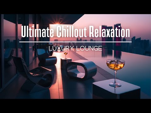 Luxury Lounge 💎 | Top 10 Chillout Lounge Tracks for Ultimate Relaxation