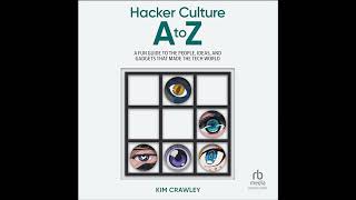 Hacker Culture A to Z: A Fun Guide to the People, Ideas, and Gadgets That Made the Tech World
