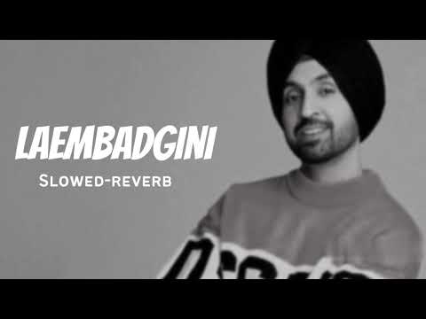 LAEMBADGINI (Slowed-reverb): DILJIT DOSANJH