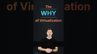 Why Virtualization?