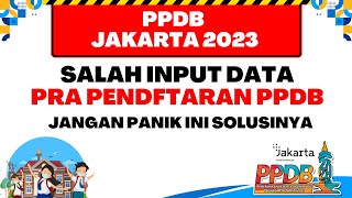PPDB JAKARTA 2023 | WHAT SHOULD I DO ABOUT WRONG DATA INPUT IN PRE-REGISTRATION? DON'T WORRY, HER...