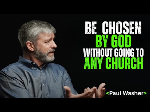 Can You Be CHOSEN BY GOD Without Going to Church? Shocking Truth! |  Paul Washer