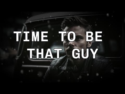 TIME TO BE THAT GUY -  Motivational Video Speeches