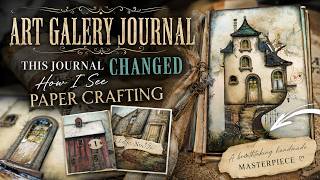 Art Gallery Journal - This Journal Changed How I See Paper Crafting