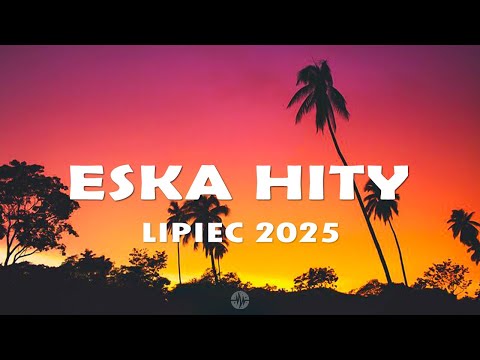 Eska Hity Lipiec 2025 * Najnowsze Przeboje z Radia Eska 2025 * Najlepsza radiowa muzyka 2025 #8