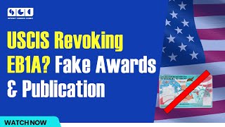 USCIS Revoking EB1A Approvals? The Truth About Fraud, Fake Publications & Awards