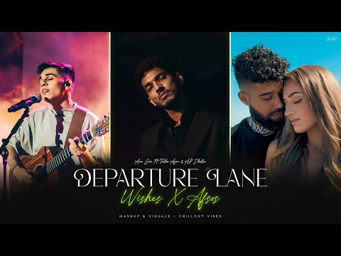 Departure Lane X Wishes X Afsos - Talha Anjum Ft. Anuv Jain & AP Dhillon | Chillout Vibes