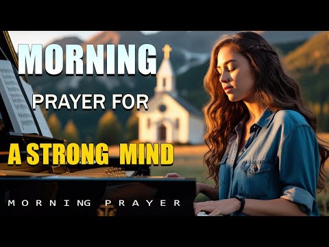 Prayer for a strong mind and positive energy | Morning Prayer