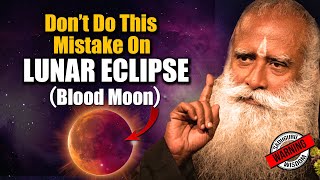 🔴 LUNAR ECLIPSE -Don't Do This Mistake  | Full Moon | Sadhguru