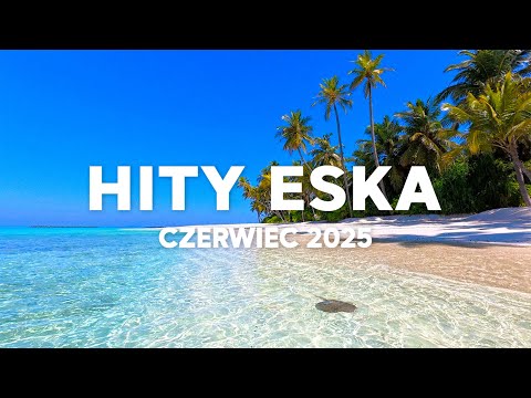 Eska Hity Czerwiec 2025 vol.4 * Najnowsze Przeboje z Radia Eska 2025 * Najlepsza radiowa muzyka 2025