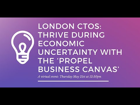 London CTOs: Thrive during economic uncertainty with the ‘Propel Business Canvas