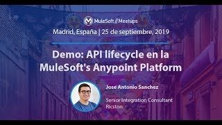 Jose Antonio Sanchez. Demo: API lifecycle en la MuleSoft's Anypoint Platform