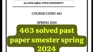 463 solved past paper smester spring 2024! Aiou course code 463 solved old paper