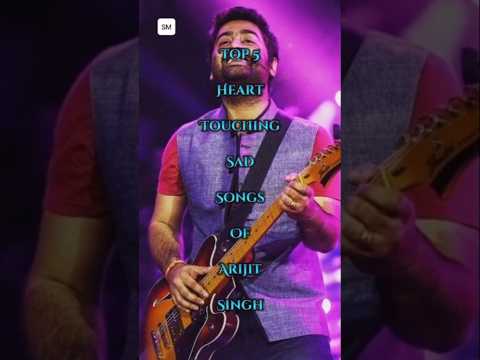 Top 5 Heart Touching Sad Songs of Arijit Singh 🎶