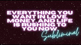 EVERYTHING YOU WANT IN LOVE, MONEY & LIFE IS RUSHING TO YOU NOW (EXTREME MULTI-DESIRE SUBLIMINAL)