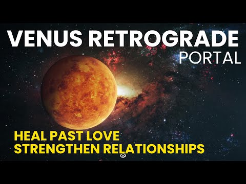 ♀  Venus Retrograde Portal : Heal Past Love & Strengthen Relationships 💖