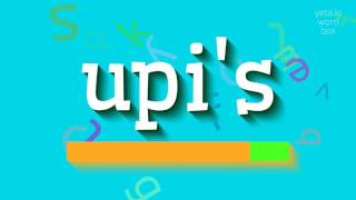 UPI'S - HOW TO PRONOUNCE UPI'S?