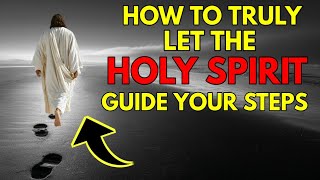 How To Truly Let THE HOLY SPIRIT Guide Your STEPS ( The POWER OF Surrender )