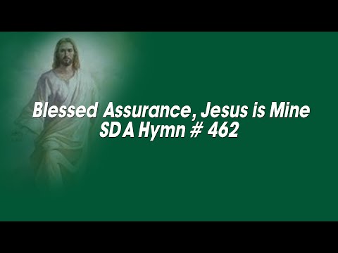 Blessed Assurance Jesus is mine   SDA Hymn # 462